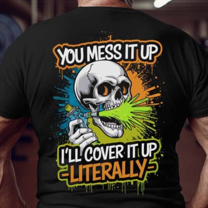 You Mess It Up Painter Apparel - Funny Cover-Up