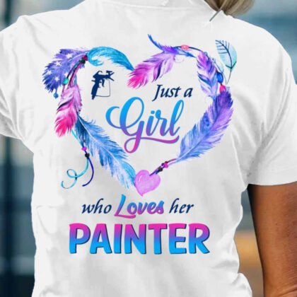 Just A Girl Who Loves Her Painter - Painter Pride