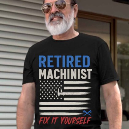 Retired Machinist Fix It Yourself - Machinist Pride
