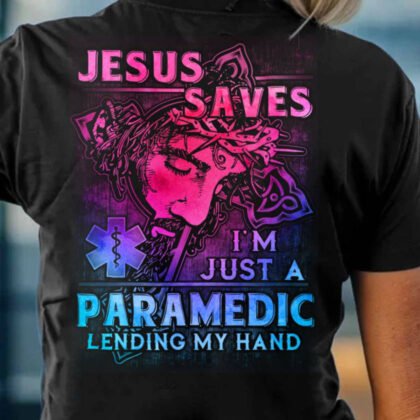 Jesus Saves I’m Just A Paramedic Lending My Hand Apparel – Faith Workwear