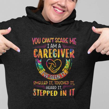 Caregiver You Can’t Scare Me Apparel – Funny Quote