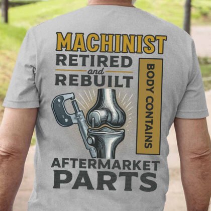 Machinist Retired Rebuilt Apparel - Funny Machinist